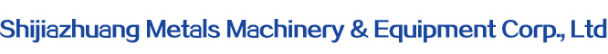 Shijiazhuang Metals Machinery & Equipment Corp., Ltd